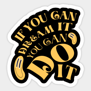 If You Can Dream It, You Can Do It. Sticker